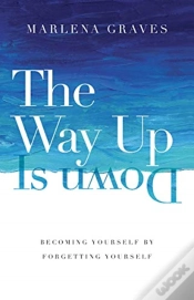 Capa do artigo The Way Up Is Down Â€“ Becoming Yourself By Forgetting Yourself