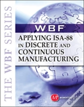 The Wbf Book Series-Applying Isa 88 In Discrete And Continuous Manufacturing