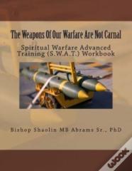 The Weapons Of Our Warfare Are Not Carnal