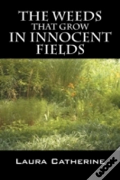 The Weeds That Grow In Innocent Fields