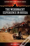 The Wehrmacht Experience In Russia