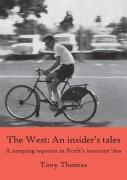 The West - An Insider'S Tales. A Romping Reporter In Perth'S Innocent '60s