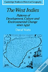The West Indies: Patterns Of Development, Culture And Environmental Change Since 1492