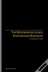 The Westminster Chorus Performance Handbook
