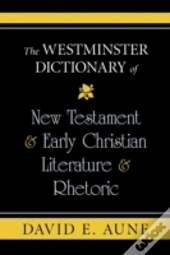 The Westminster Dictionary Of New Testament & Early Christian Literature & Rhetoric