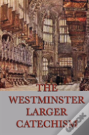 The Westminster Larger Catechism