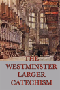 The Westminster Larger Catechism - Preview
