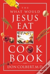 The What Would Jesus Eat Cookbook