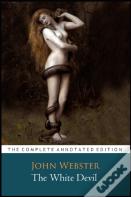 The White Devil Play By John Webster "The Annotated Classic Edition"