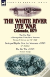 The White River Ute War Colorado, 1879: