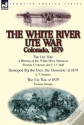 The White River Ute War Colorado, 1879: