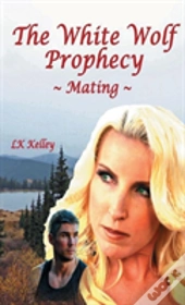 The White Wolf Prophecy - Mating - Book 1