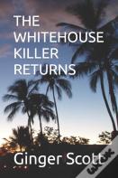 The Whitehouse Killer Returns