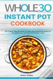 The Whole30 Instant Pot Cookbook: The Ul