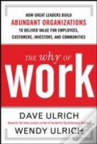 The Why Of Work: How Great Leaders Build Abundant Organizations That Win