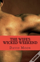 The Wife'S Wicked Weekend: The Complete