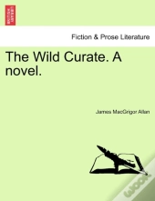 The Wild Curate. A Novel.