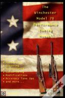 The Winchester Model 70 Performance Tuning Manual