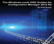 The Windows-Noob Osd Guides For Configuration Manager 2012 R2