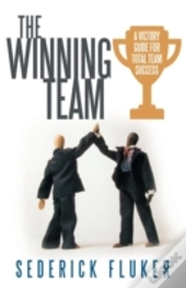 The Winning Team: A Victory Guide For Total Team Success