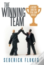 The Winning Team: A Victory Guide For Total Team Success