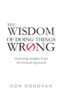 The Wisdom Of Doing Things Wrong - Preview