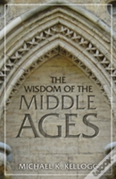 The Wisdom Of The Middle Ages