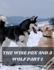The Wise Fox And A Wolf Part 1