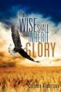 The Wise Shall Inherit Glory - Preview