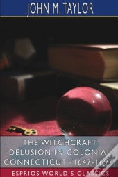 The Witchcraft Delusion In Colonial Conn