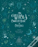 The Witch'S Complete Guide To Crystals