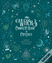 The Witch'S Complete Guide To Crystals