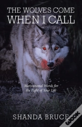 The Wolves Come When I Call