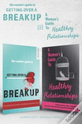 The Women'S Guide To Getting Over A Breakup And A Womens Guide To Healthy Relationships - 2 Books In 1.