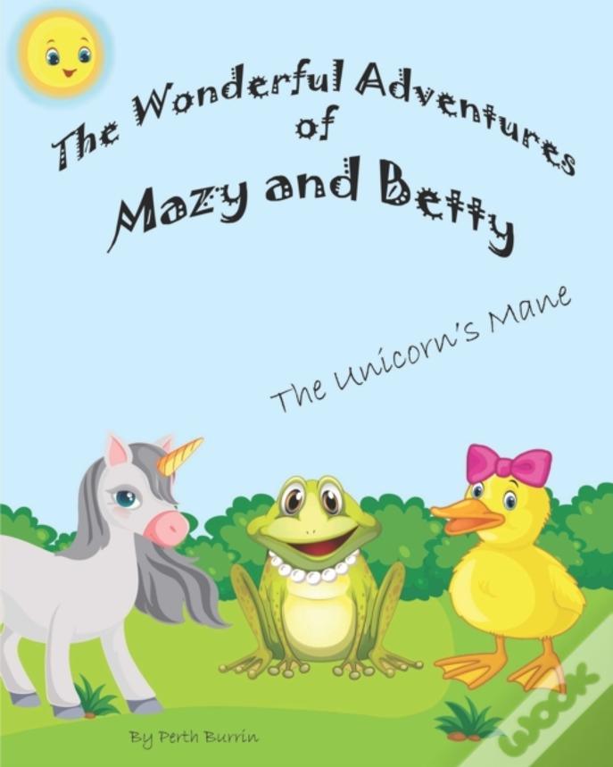 The Wonderful Adventures With Mazy And Betty: The Unicorn'S Mane