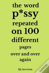 The Word P*Ssy Repeated On 100 Different Pages Over And Over Again