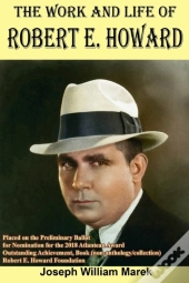 The Work And Life Of Robert E. Howard