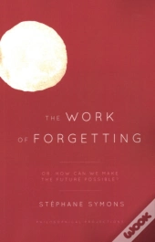 The Work Of Forgetting