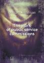 The Work Of Public Service Commissions - Preview