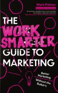The Work Smarter Guide To Marketing
