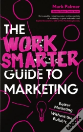 The Work Smarter Guide To Marketing