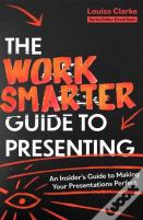 The Work Smarter Guide To Presenting
