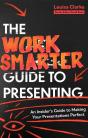 The Work Smarter Guide To Presenting - Preview