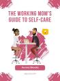 The Working Mom'S Guide To Self-Care - Preview