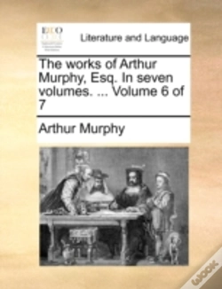 Capa do artigo The Works Of Arthur Murphy, Esq. In Seve