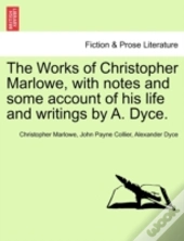 The Works Of Christopher Marlowe, With Notes And Some Account Of His Life And Writings By A. Dyce.