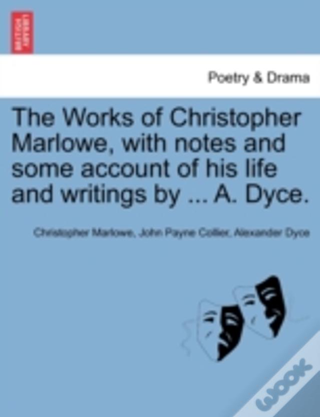 The Works Of Christopher Marlowe, With Notes And Some Account Of His Life And Writings By ... A. Dyce.