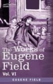 The Works Of Eugene Field Vol. Vi