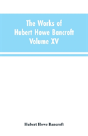 The Works Of Hubert Howe Bancroft - Preview