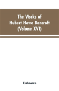 The Works Of Hubert Howe Bancroft